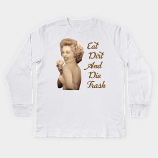 eat dirt and die trash blanche devereaux famous quote Kids Long Sleeve T-Shirt